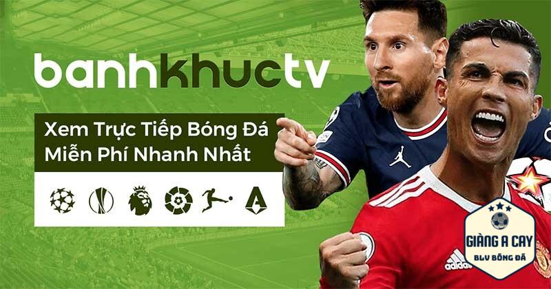 Banhkhuc TV - Chuyên trang bóng đá hàng đầu