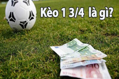 Kèo chấp 1 3/4 là gì? Soi kèo chấp 1 3/4 như thế nào?