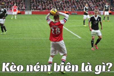 Kèo ném biên là gì? Cách chơi kèo ném biên hay