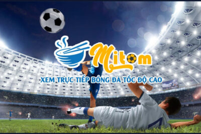 Trực tiếp bóng đá Mitom – Link vào Mitom chất lượng nhất