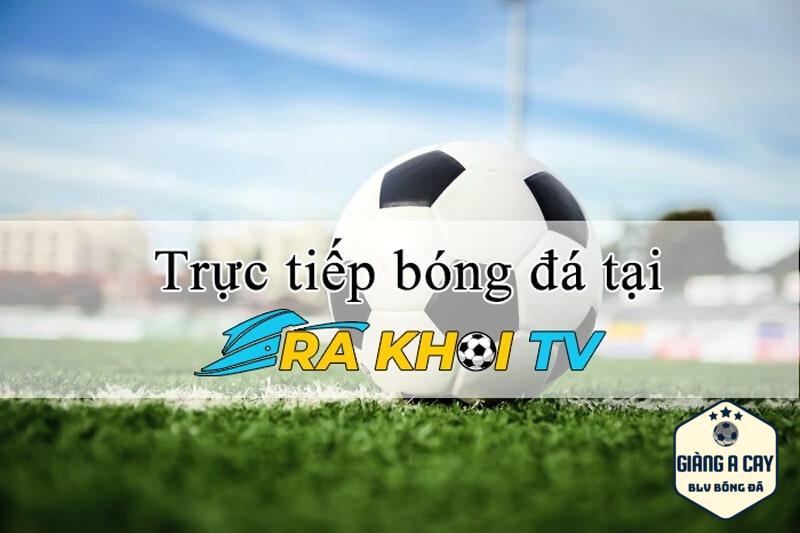 Ra Khơi TV trực tiếp bóng đá là gì?