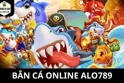 Bắn Cá Online ALO789 – Sân Chơi Nổi Bật Hàng Đầu Hiện Nay