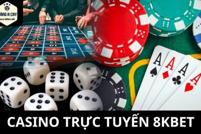 Casino Trực Tuyến 8KBET – Các Ưu Điểm Nổi Bật Bet Thủ Yêu Thích