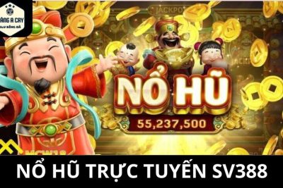 Nổ Hũ Trực Tuyến SV388 – 7 Lý Do Nên Tham Gia Ngay Hôm Nay